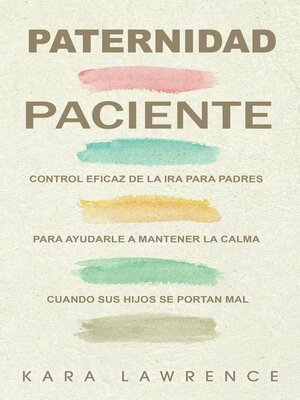 cover image of Paternidad Paciente Control Eficaz de la Ira para Padres para Ayudarle a Mantener la Calma Cuando sus Hijos se Portan Mal